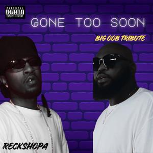 Gone Too Soon (BiG OOB TRiBUTE) (Explicit)