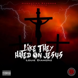 LikeThey Hated on Jesus (Explicit)