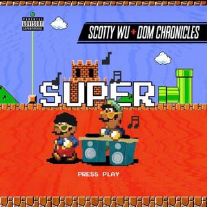 SUPER (feat. Scotty Wu & Dom Chronicles) [Explicit]