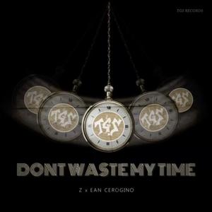 Dont Waste My Time (feat. Ean Cerogino) [Explicit]