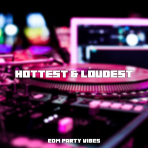 Hottest & Loudest EDM Party Vibes