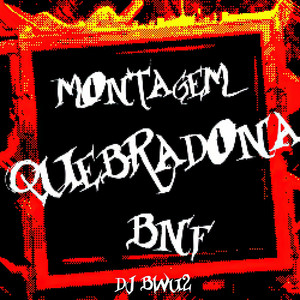 MONTAGEM QUEBRADONA BNF