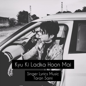 Kyu Ki Ladka Hoon Mai