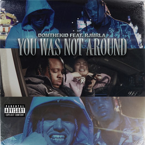YOU WAS NOT AROUND (feat. RJMrLA) (Explicit)