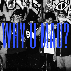 Why U Mad? (Explicit)