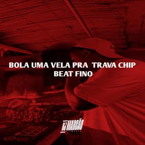 Bola Uma Vela Pra Trava Chip (BeatFino) (Explicit)
