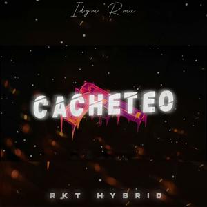 CACHETEO (RKT HYBRID) (feat. IDGM RMX) [Explicit]