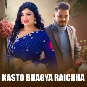 Kasto bhagya raichha