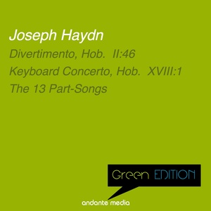 Green Edition - Haydn: Divertimento, Hob. II:46 & The 13 Part-Songs