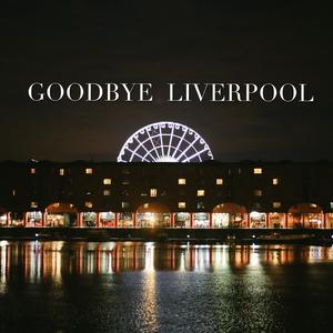 GOODBYE LIVERPOOL