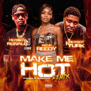 MAKE ME HOT (feat. HOTBOY TURK & REUP REEDY) [CLEAN REMIX]