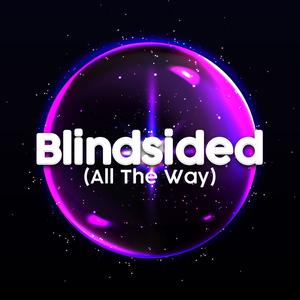 Blindsided (All The Way)