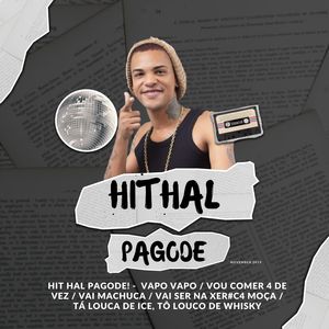 Hit Hal Pagode:  Vapo Vapo / Vou Comer 4 de Vez / Vai Machuca / Vai Ser na Xer#C4 Moça / Tá Louca de Ice, Tô Louco de Whisky (Explicit)