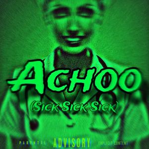 ACHOO (Sick Sick Sick) [Explicit]