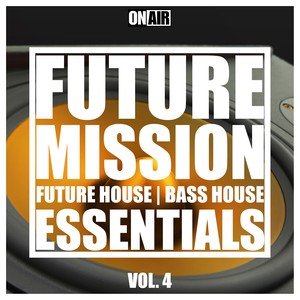 Future Mission, Vol. 4 (Future House & Bass House Essentials)