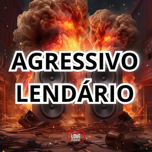 Agressivo Lendário (Explicit)