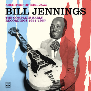 Architect of Soul Jazz Bill Jennings. The Complete Early Recordings 1951-1957