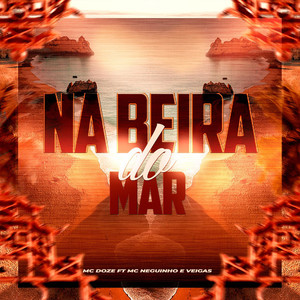 Na Beira do Mar (feat. Mc Neguinho & VeigaS) (Explicit)