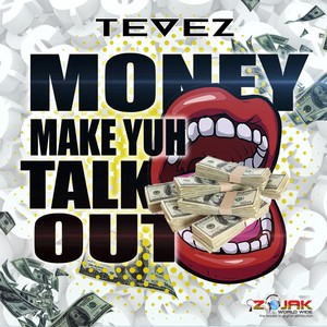 Money Mek Yuh Talk Out