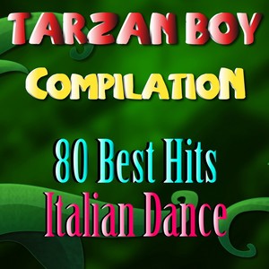 Tarzan Boy Compilation (80 Best Hits Italian Dance)