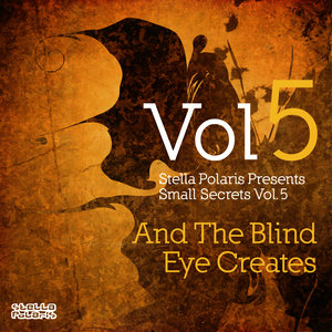 Stella Polaris Presents Small Secrets Vol. 5: And the Blind Eye Creates