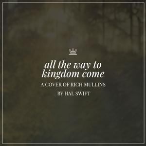 All the Way to Kingdom Come