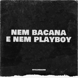 Nem Bacana e Nem Playboy (Explicit)