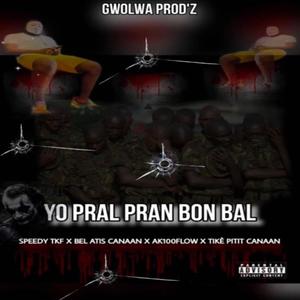 YO PRAL PRAN BON BAL (feat. Bel Atis , Ak100Flow & Tikè Pitit)