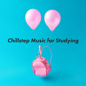 Chillstep Music for Studying