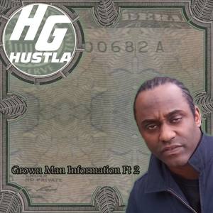 H.G. Hustla Grown Man Information Pt 2