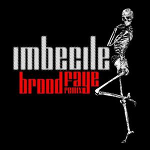 Imbecile (Brood Faye Remix)