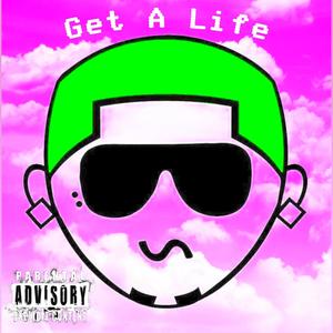 Get A Life (Explicit)