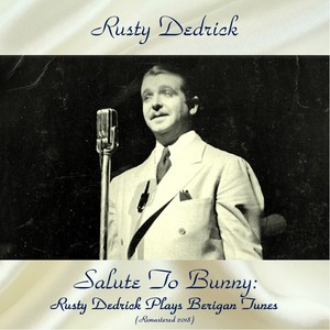 Salute To Bunny: Rusty Dedrick Plays Berigan Tunes (Remastered 2018)