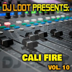 DJ Loot Presents: Cali Fire, Vol. 10 (Explicit)