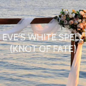 Eve's White Spell (Knot of Fate) (feat. Eve Eden)