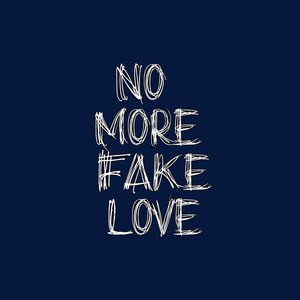 No More Fake Love