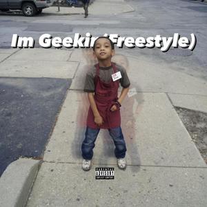 Im Geekin (Freestyle) [Explicit]