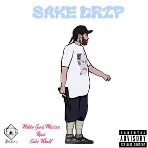 Sake Drip (feat. Rucci & Sake World) (Explicit)