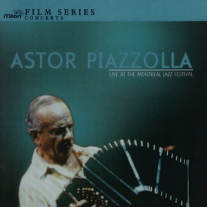 Astor Piazzolla Live at Montreal Jazz Festival