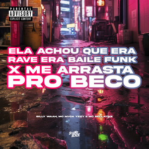 Ela Achou Que Era Rave Era Baile Funk X Me Arrasta pro Beco (Explicit)