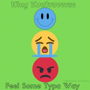 Feel Some Typa Way (Explicit)