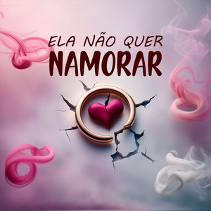 Ela Não Quer Namorar