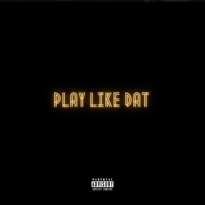 PLAY LIKE DAT (Explicit)