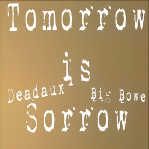 Tomorrow is Sorrow (feat. Big Bowe) (Explicit)
