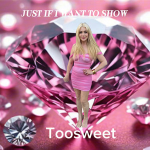 Just If I Want to Show