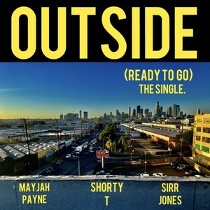 Outside (Ready To Go) (feat. Shorty T, Sirr Jones & Sammy Issac) [Explicit]