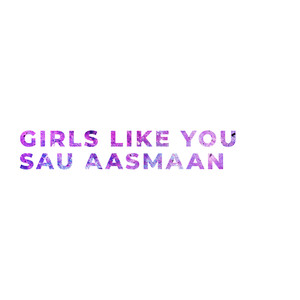 Girls Like You / Sau Aasmaan