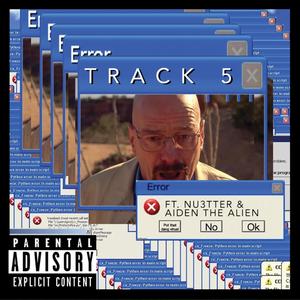 Track 5(feat. Nu3tter & Aiden the Alien) (Explicit)