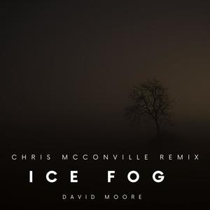 Ice Fog (feat. David Moore and Westridge) [Chris McConville Remix]