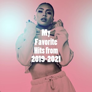 My Favorite Hits from 2019-2021